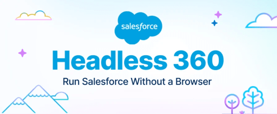 Salesforce Headless 360: run the full platform without opening a browser tab Salesforce Headless 360 banner showing the Run Salesforce Without a Browser tagline with cloud and landscape illustrations